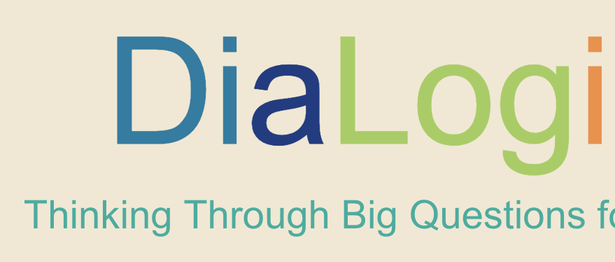 Text that says DiaLogic: Thinking Through Big Questions for Dialogue