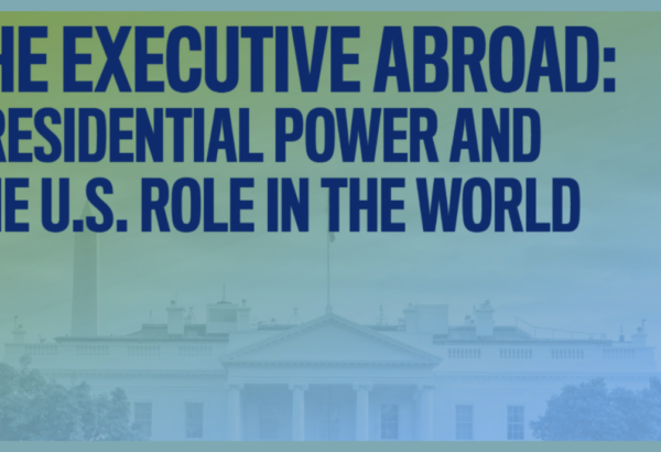 banner image for event titled The Executive Abroad: Presidential Power and the U.S. Role in the World